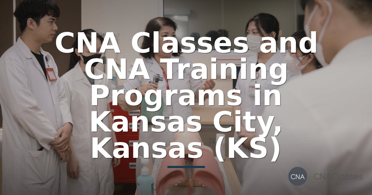 CNA Classes in Kansas City, KS: Training Programs & Certification