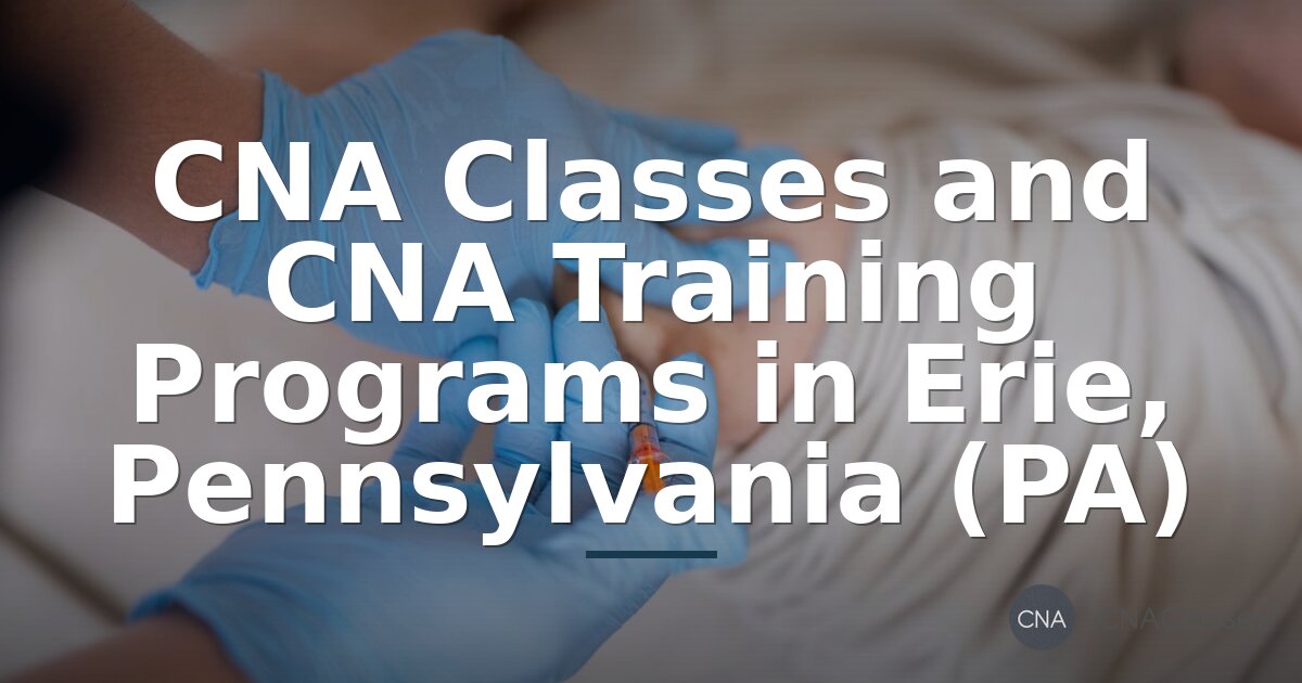 CNA Classes & Training Programs in Erie, PA (2026 Guide)