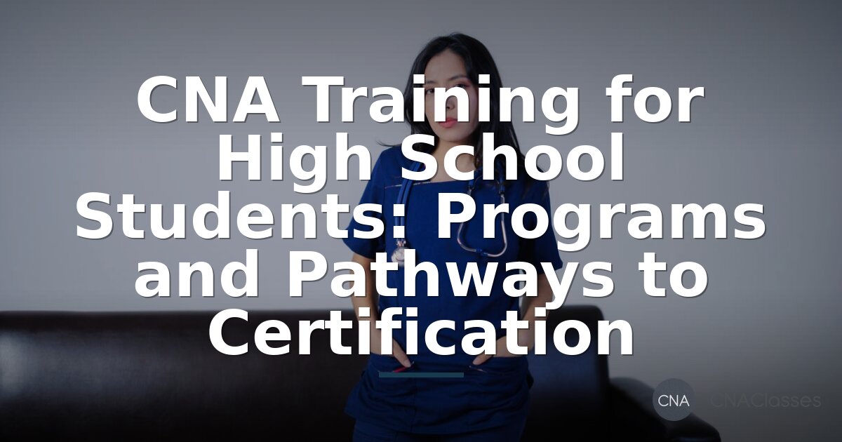 CNA Training for High School Students: How to Get Certified