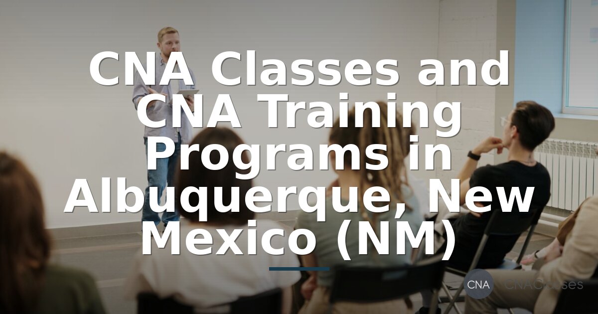 CNA Classes Albuquerque, NM: Compare Programs & Costs