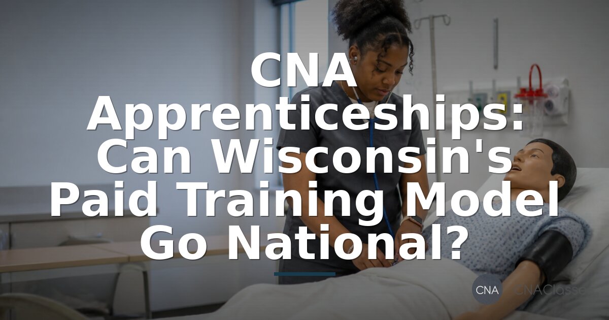 CNA Apprenticeship Wisconsin: Paid Training vs Traditional Classes