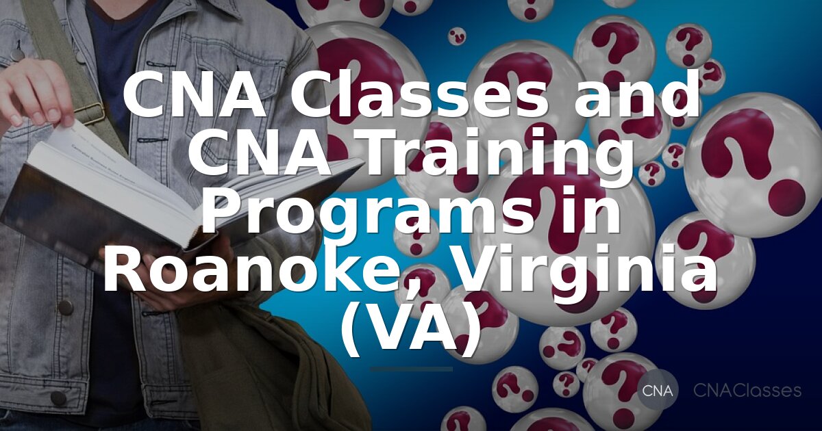 CNA Classes Roanoke VA: Top CNA Training Programs (2026)
