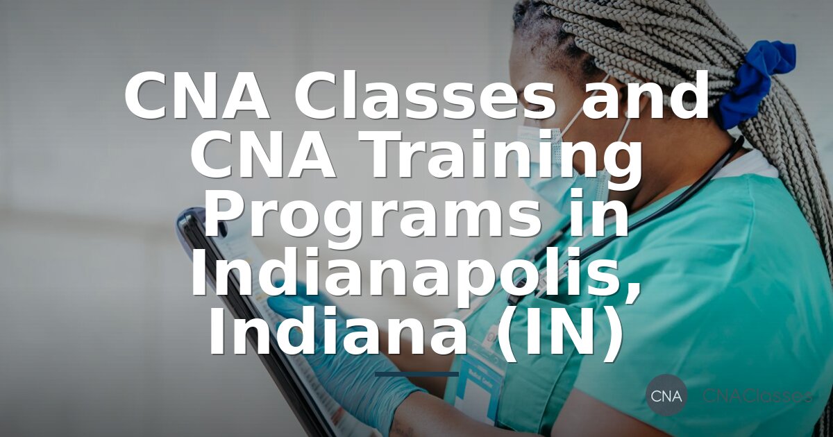 CNA Classes in Indianapolis, IN | Find CNA Training Programs